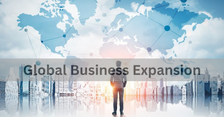 Global Business Expansion: Strategies for Success in International Markets