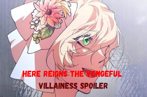 Here Reigns the Vengeful Villainess Spoiler