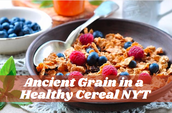 Ancient Grain in a Healthy Cereal NYT