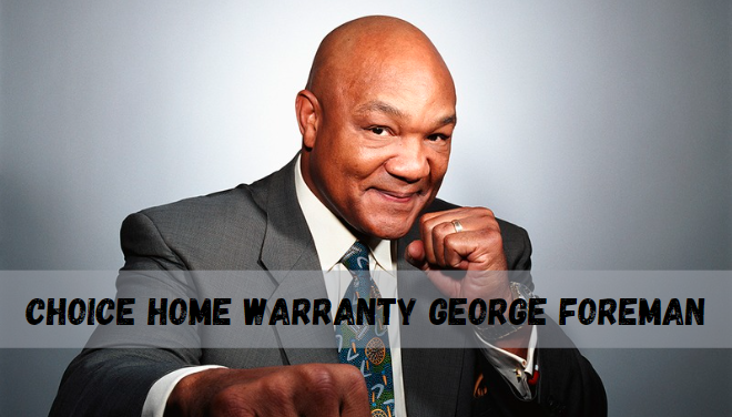 Choice Home Warranty George Foreman