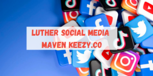 Luther Social Media Maven Keezy.co