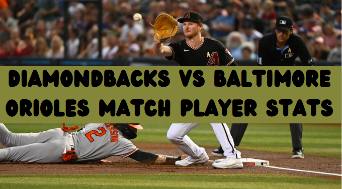 Diamondbacks vs Baltimore Orioles Match Player Stats