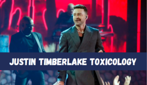 Justin Timberlake Toxicology