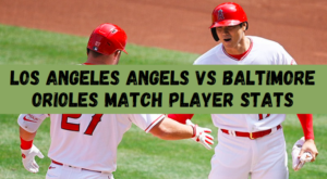 Los Angeles Angels vs Baltimore Orioles Match Player Stats