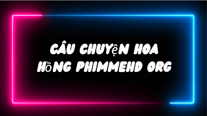 Câu Chuyện Hoa Hồng Phimmehd Org