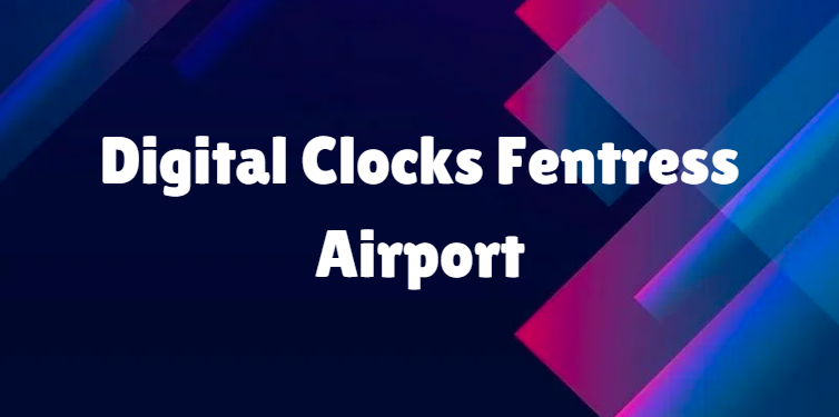 Digital Clocks Fentress Airport