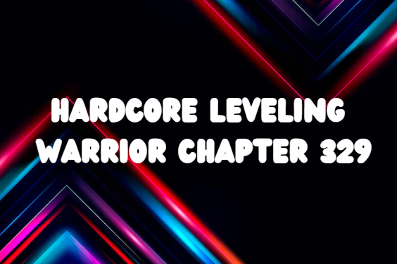 Hardcore Leveling Warrior Chapter 329