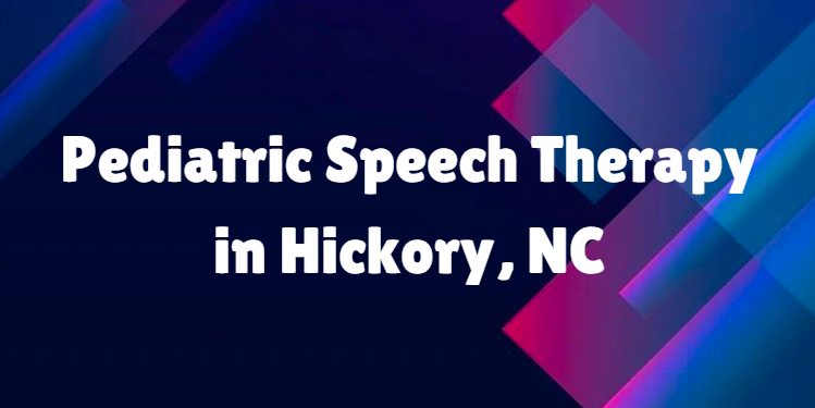 Pediatric Speech Therapy in Hickory, NC