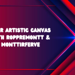 Your Artistic Canvas with Roppremontt & Monttirferve